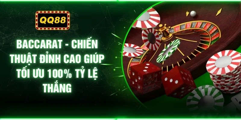 Baccarat - Chiến Thuật Đỉnh Cao Giúp Tối Ưu 100% Tỷ Lệ Thắng