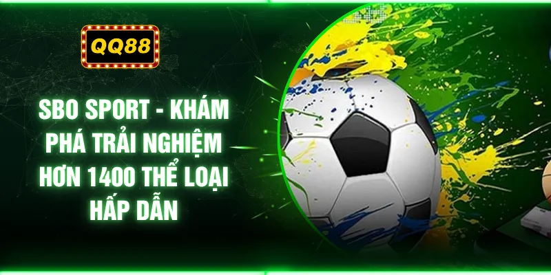 SBO Sport - Khám Phá Trải Nghiệm Hơn 1400 Thể Loại Hấp Dẫn